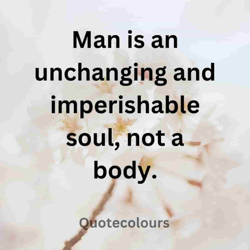 Man is an unchanging and imperishable soul quotes about spirituaity