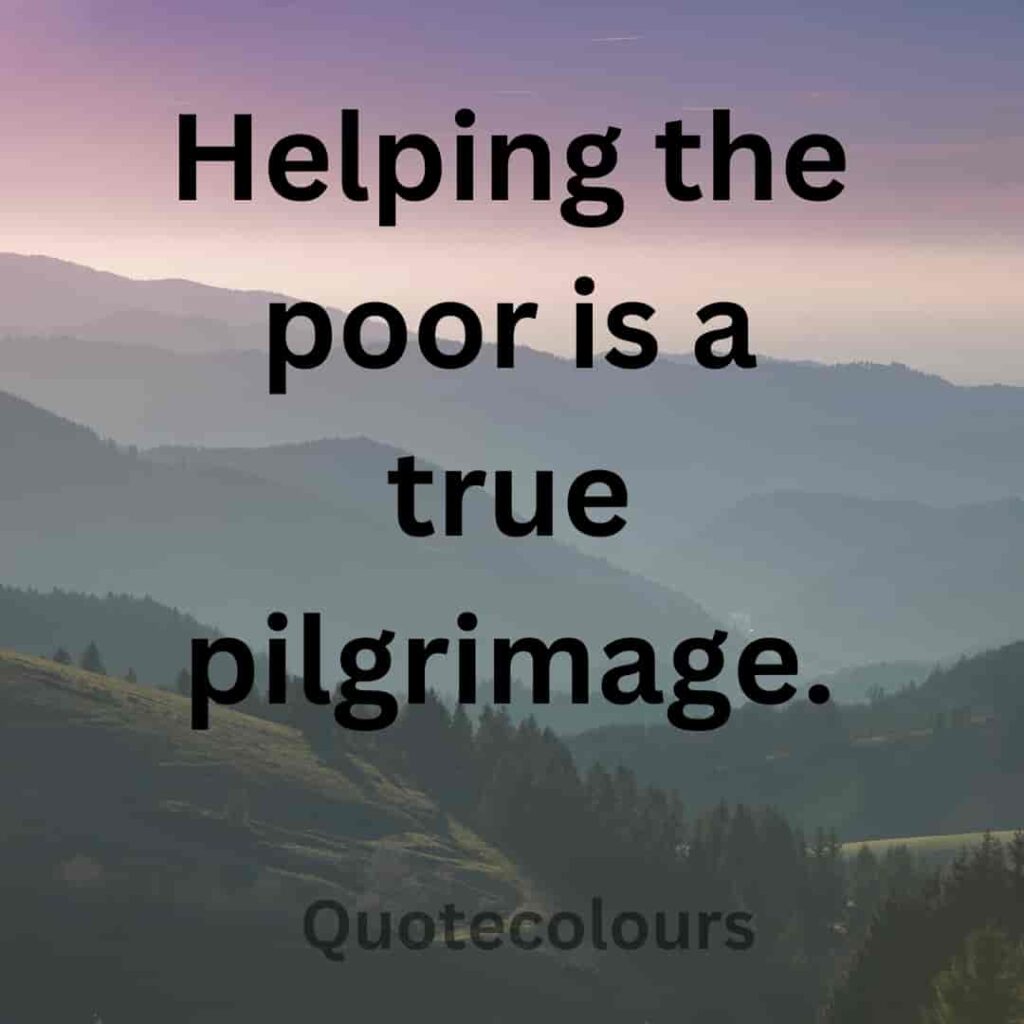 Helping the poor is a true pilgrimage quotes about spirituaity