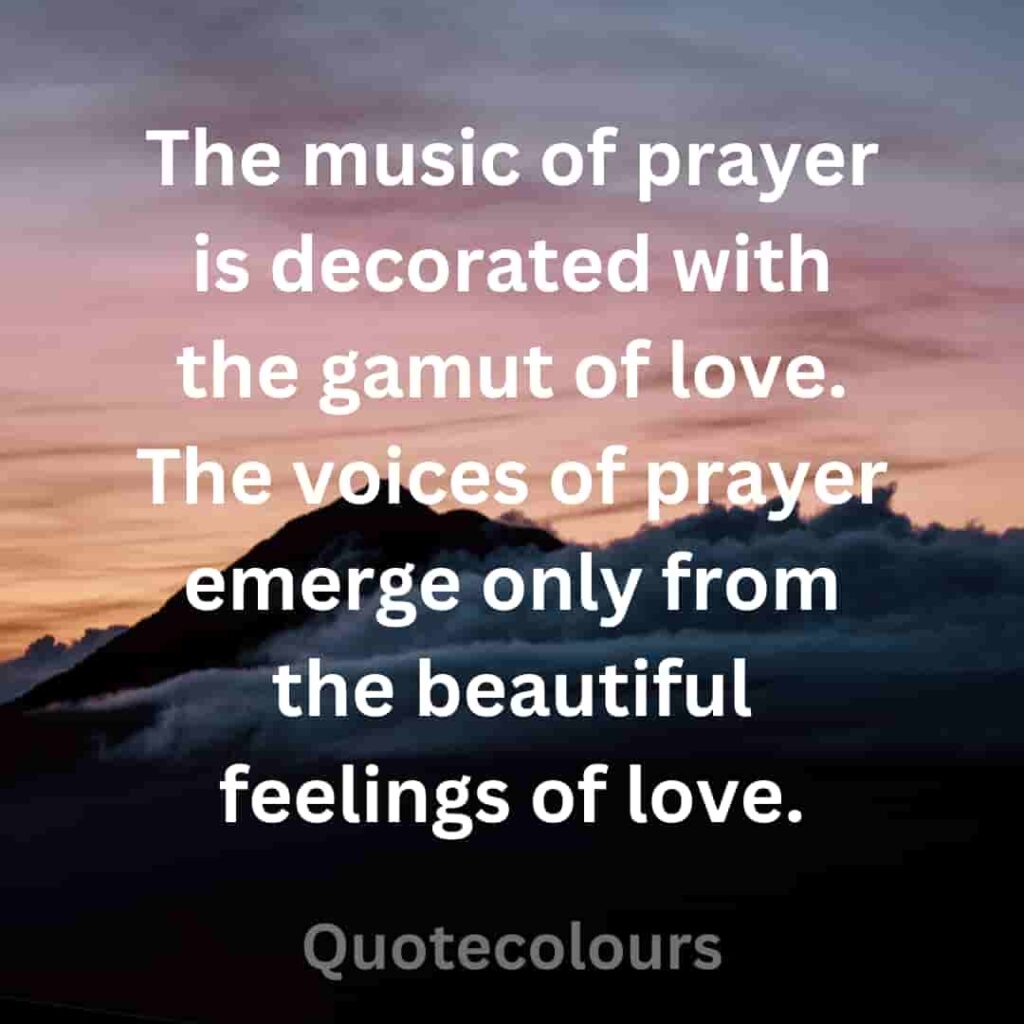 The music of prayer is decorated with the gamut of lovequotes about spirituaity