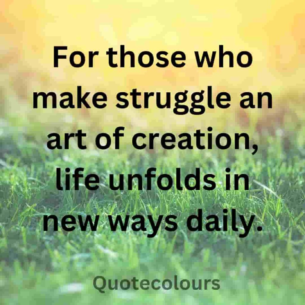 For those who make struggle an art of creation quotes about spirituaity