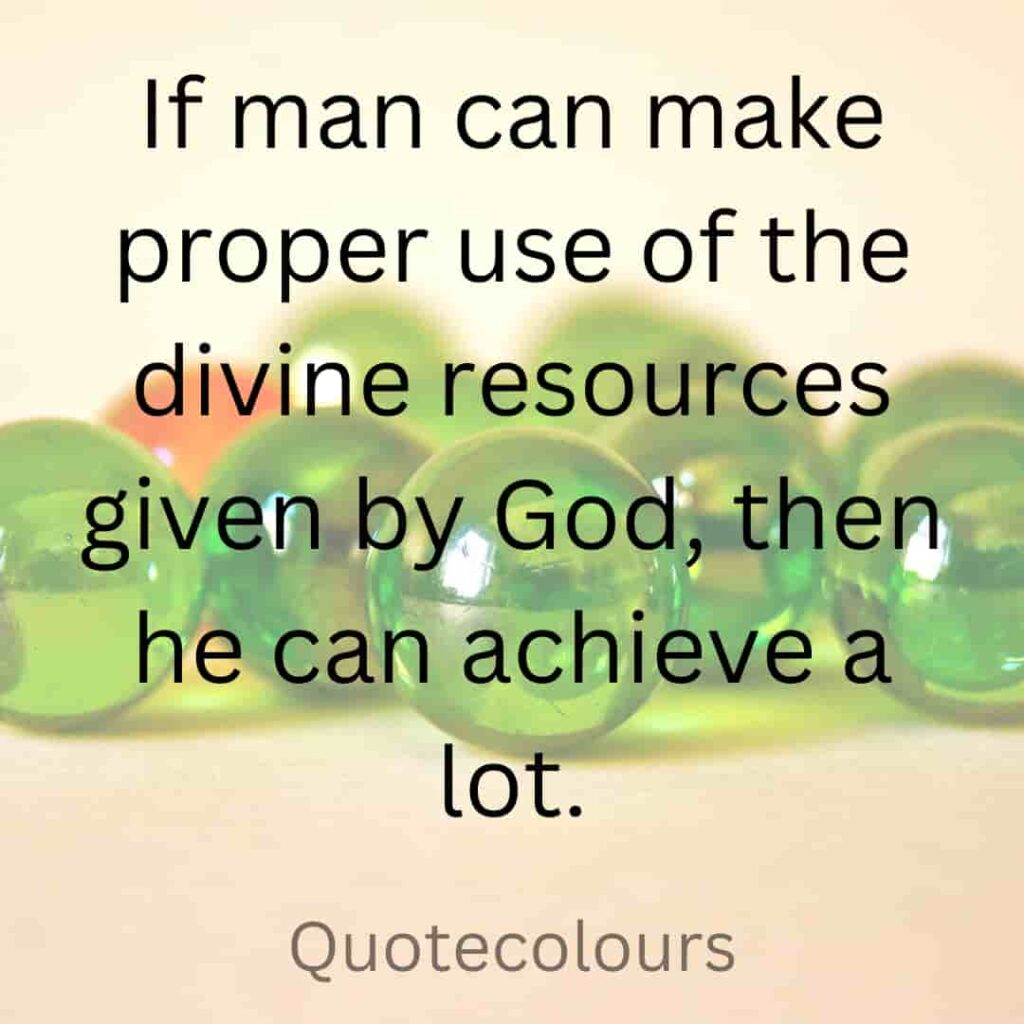if man can proper use of the divine resources quotes about spirituaity