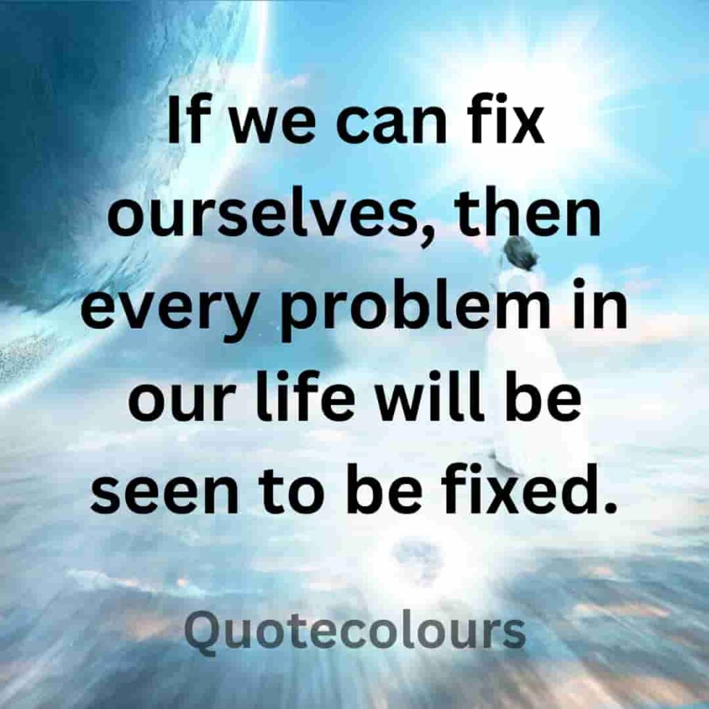 If we can fix ourselves, then every problem in our life quotes about spirituaity