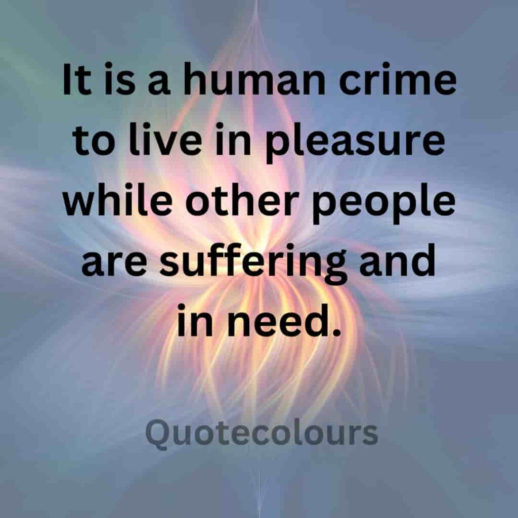 It is a human crime to live in pleasure while quotes about spirituaity