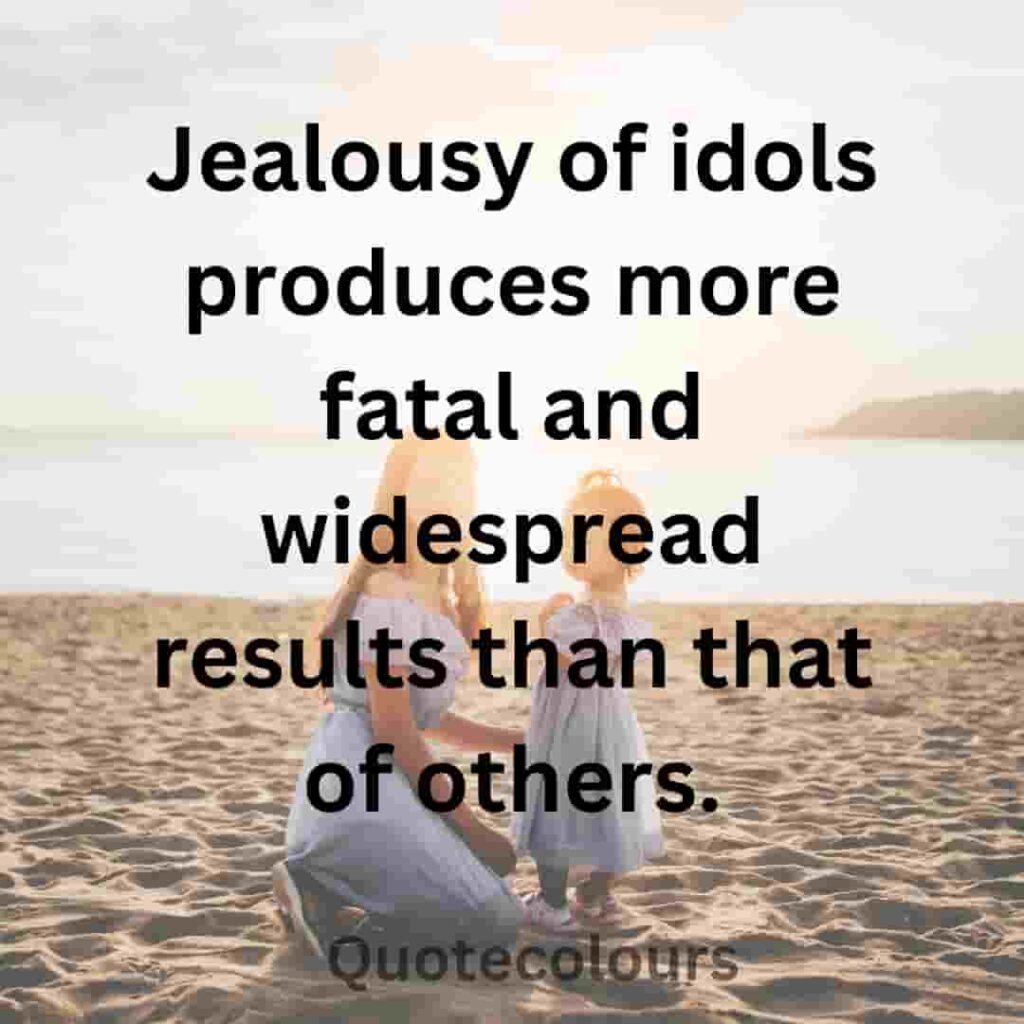 Jealousy of idols produces more fatal and widespread results quotes about spirituaity