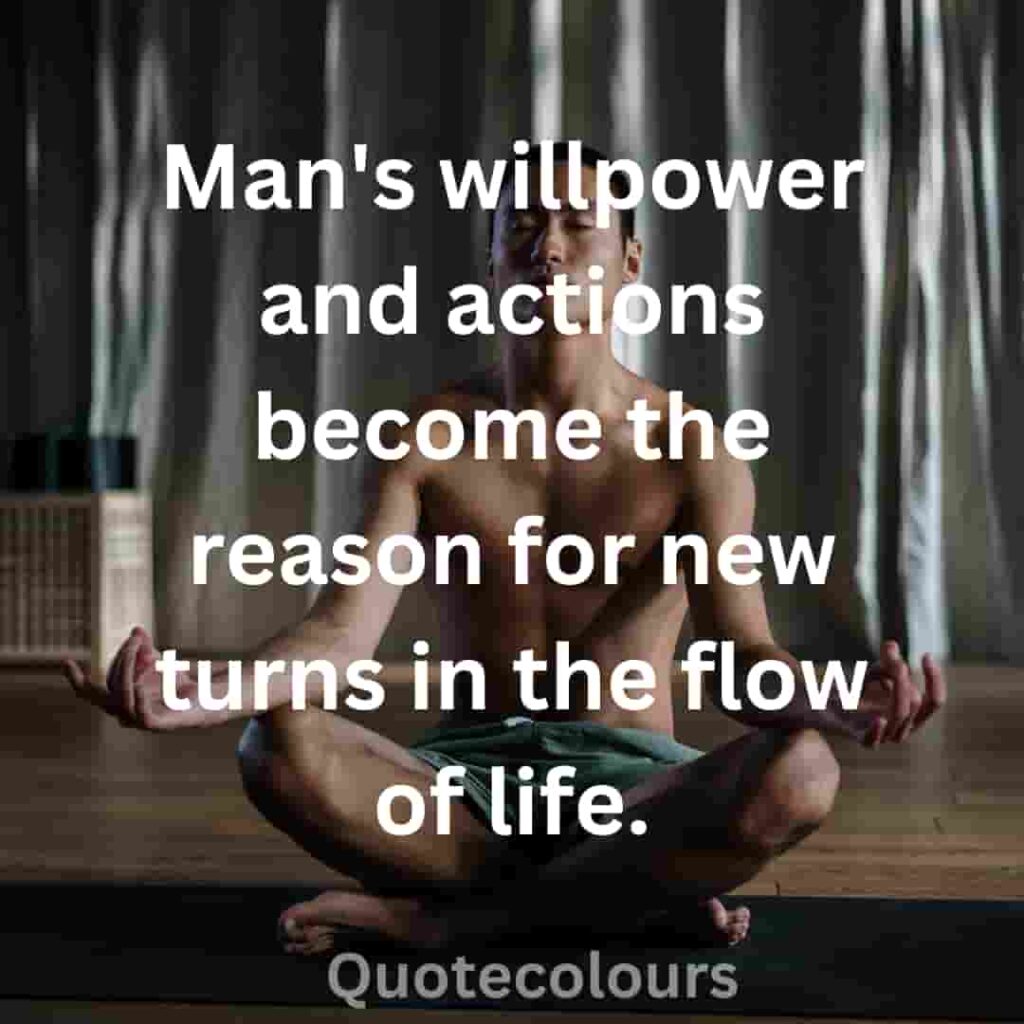 Man's willpower and actions become the reason quotes about spirituaity