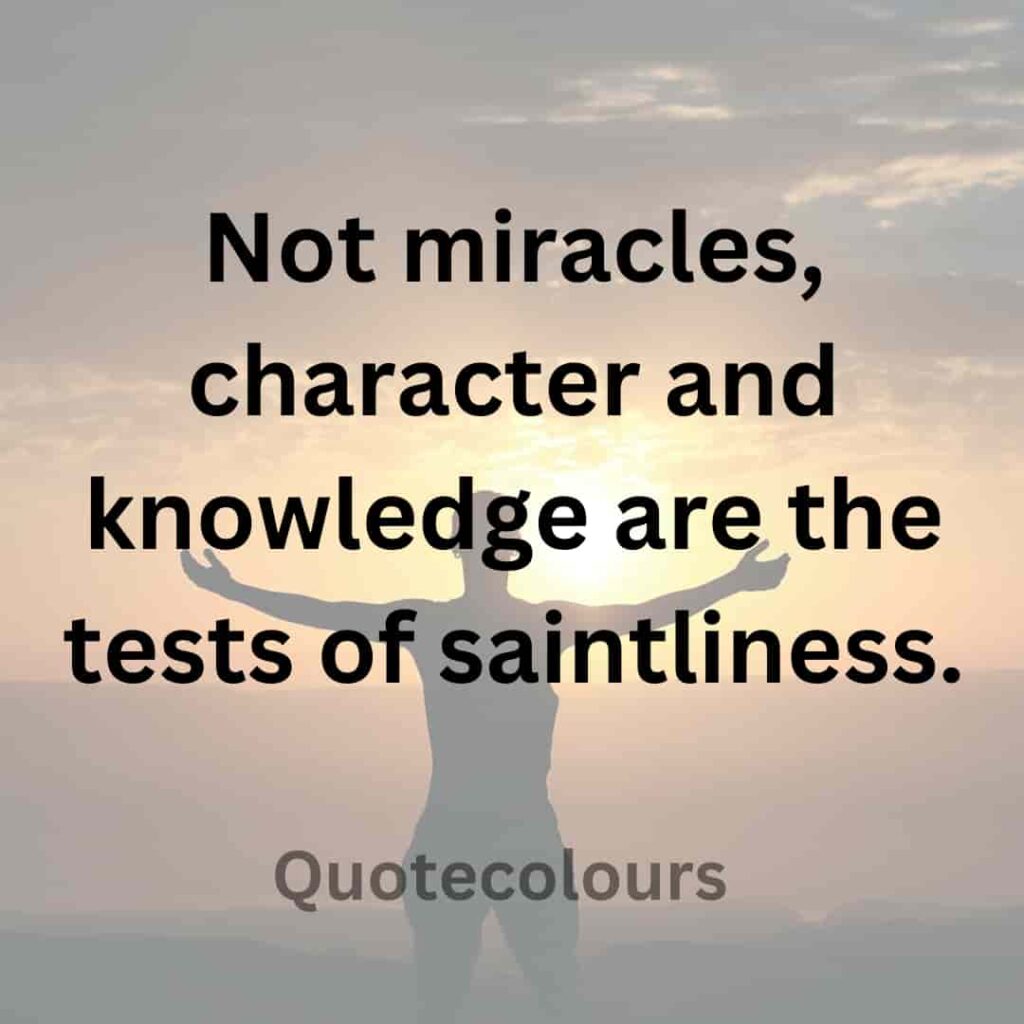 Not miracles, character and knowledge are the tests quotes about spirituaity
