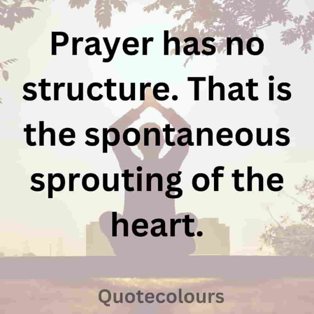 Prayer has no structure. That is the spontaneous quotes about spirituaity

