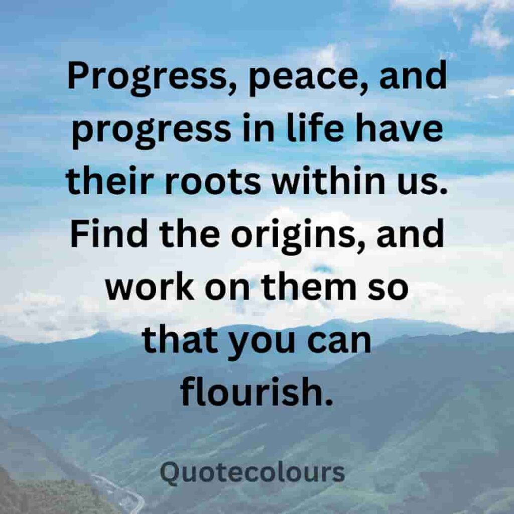 Progress, peace, and progress in life have their roots within us quotes about spirituaity