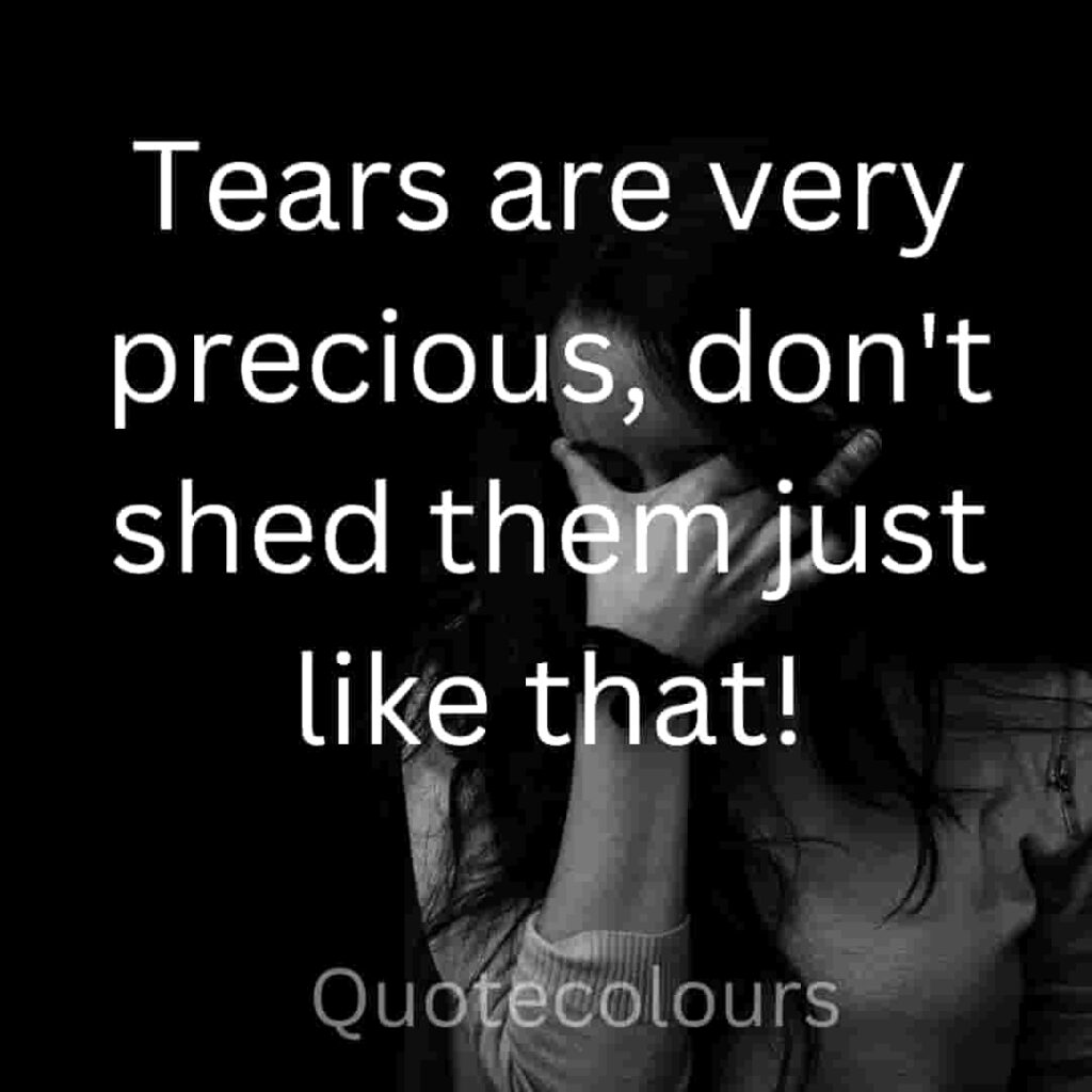 Tears are very precious motivational quotes for life