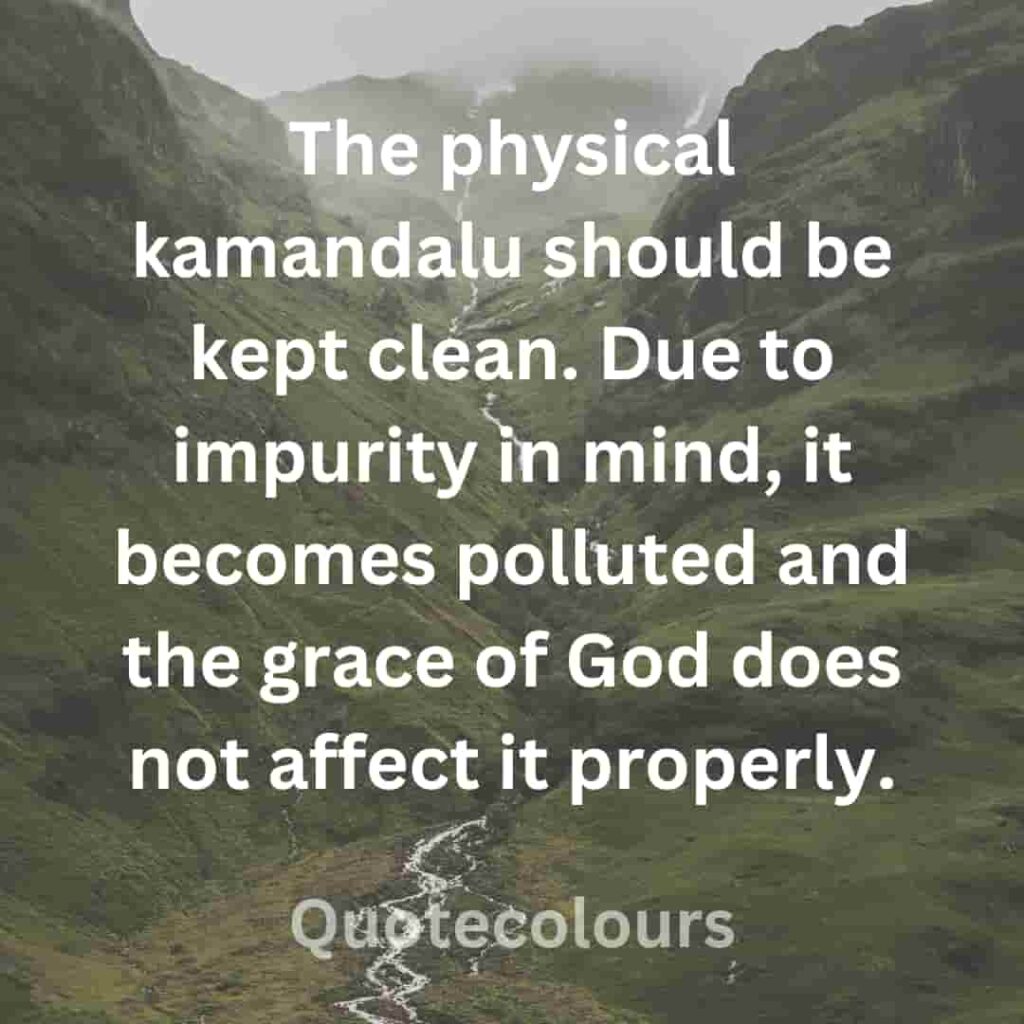 The physical kamandalu should be kept clean quotes about spirituaity