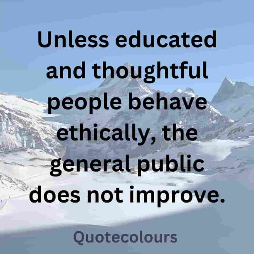 Unless educated and thoughtful people behave ethically quotes about spirituaity