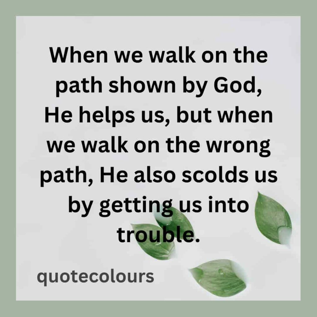 When we walk on the path shown by God Quotes About Spirituality
