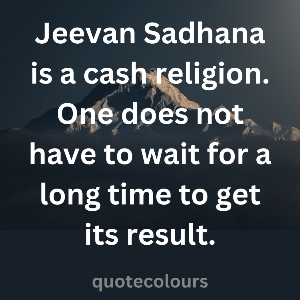 Jeevan Sadhana is a cash religion Quotes About Spirituality