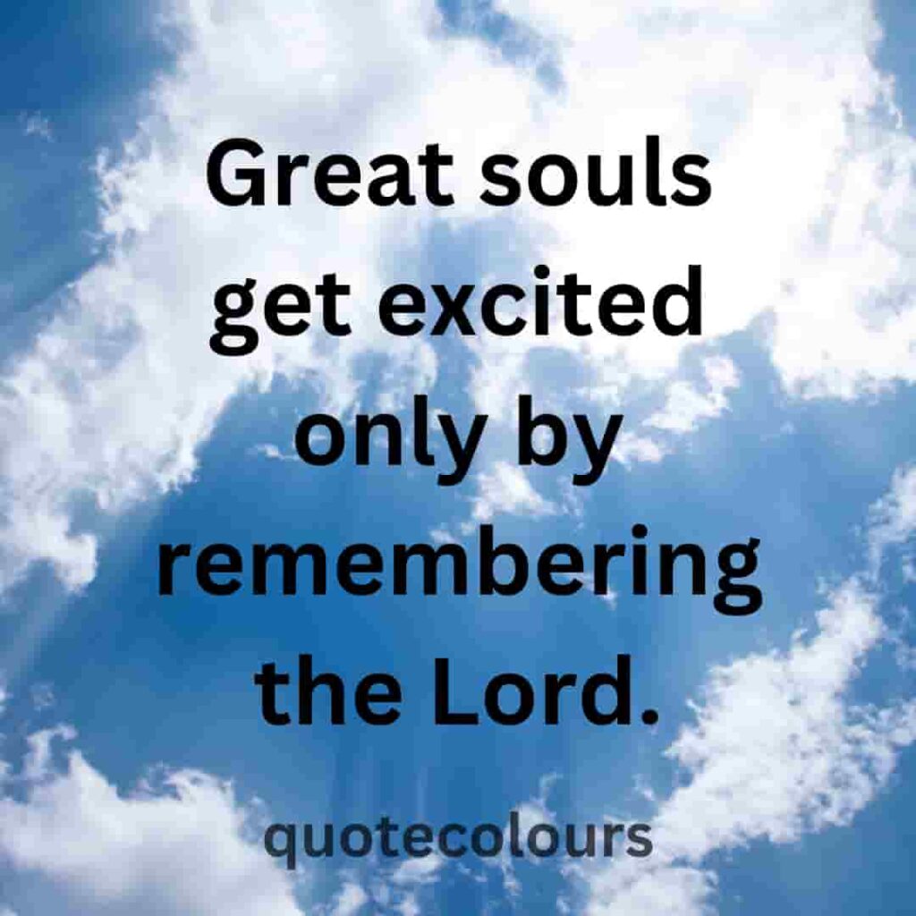 Great souls get excited only by remembering the Lord quotes about spirituality.